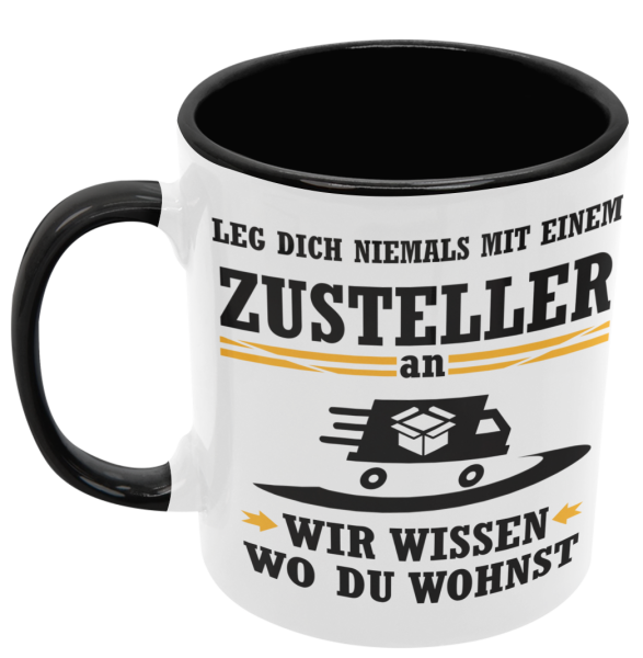 Weiße oder schwarzweiße Tasse "Leg dich niemals mit einem Zusteller an..."