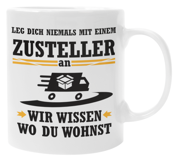 Weiße oder schwarzweiße Tasse "Leg dich niemals mit einem Zusteller an..."